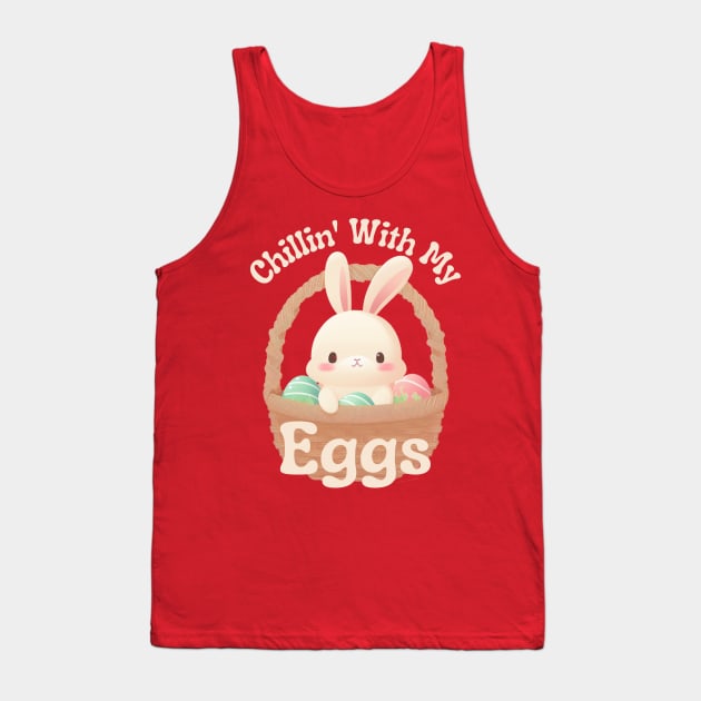 Chillin' With My Eggs - Easter Egg Hunt Tank Top by The Dream Team